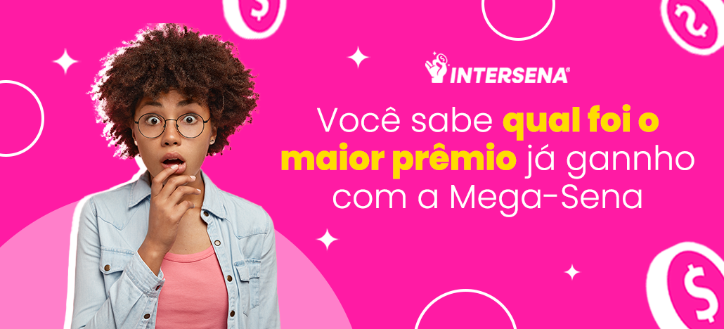  Conheça o maior prêmio da Mega Sena ganhado por uma pessoa